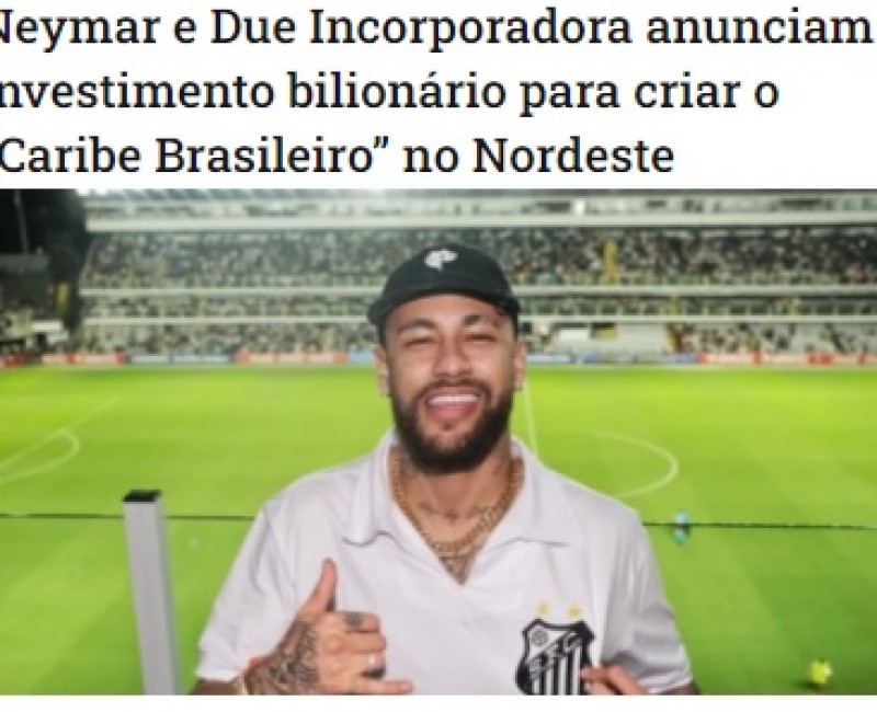 Neymar e Due Incorporadora anunciam investimento bilionário para criar o Caribe Brasileiro no Nord