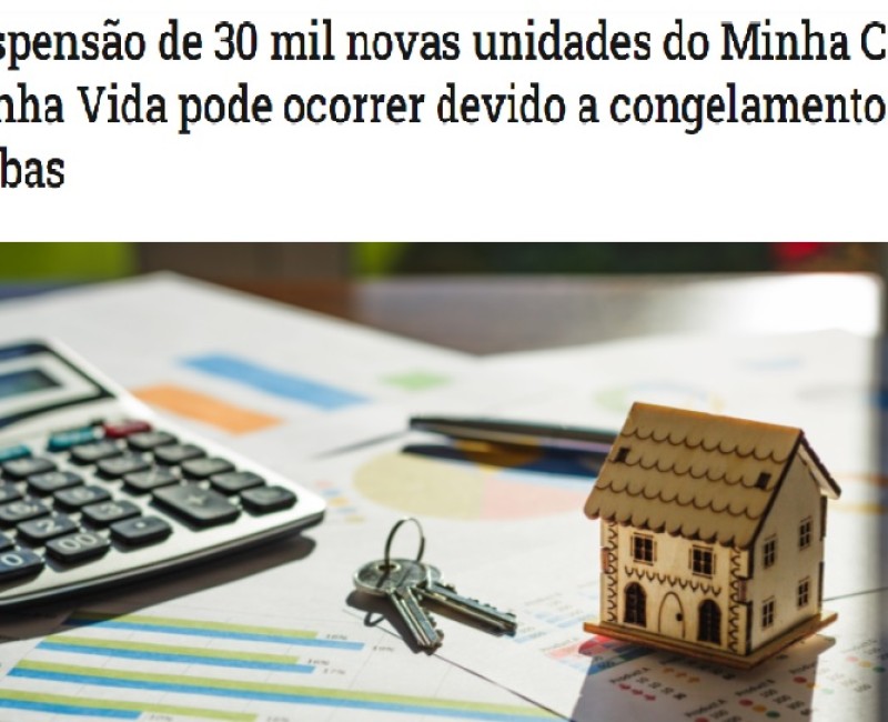 Suspensão de 30 mil novas unidades do Minha Casa Minha Vida pode ocorrer por congelamento de verba